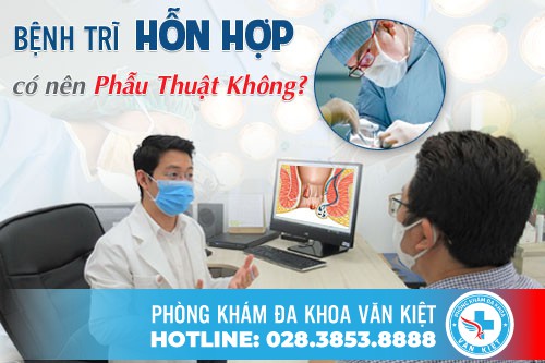 Bệnh trĩ hỗn hợp có nên phẫu thuật không?